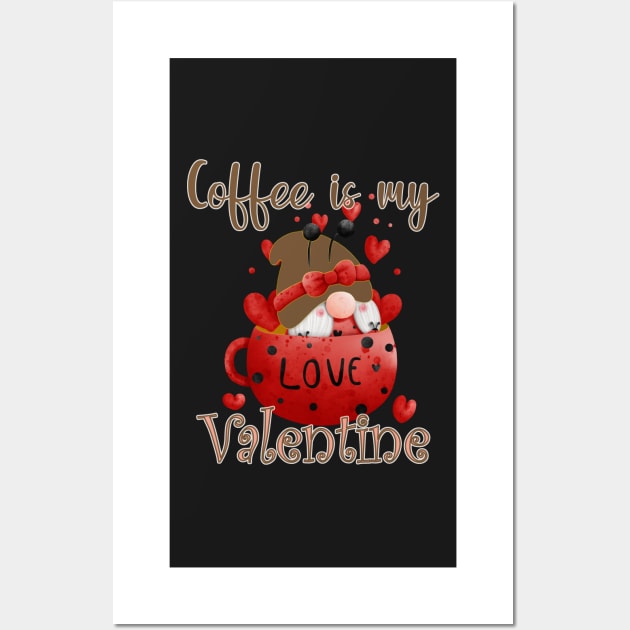 COFFEE IS MY VALENTINE - LOVE AND GNOME Wall Art by KathyNoNoise